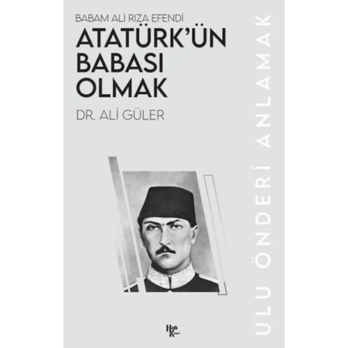 Atatürk’ün Babası Olmak