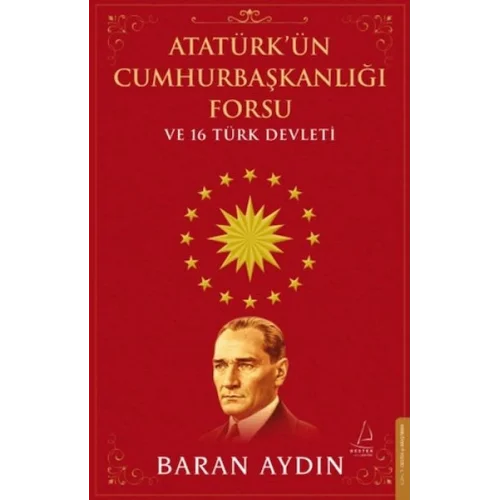 Atatürk’ün Cumhurbaşkanlığı Forsu ve 16 Türk Devleti