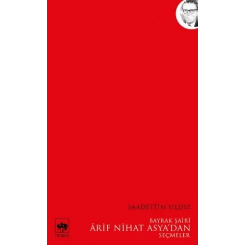 Bayrak Şairi Arif Nihat Asyadan Seçmeler