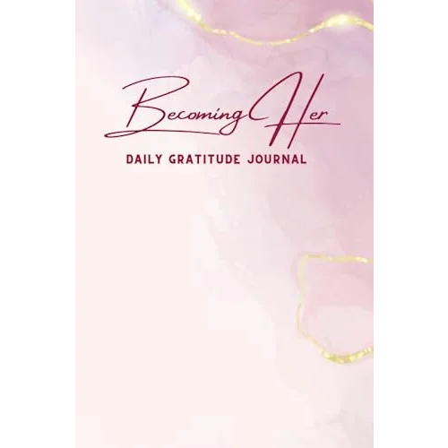 Becoming Her: Daily Gratitude Journal