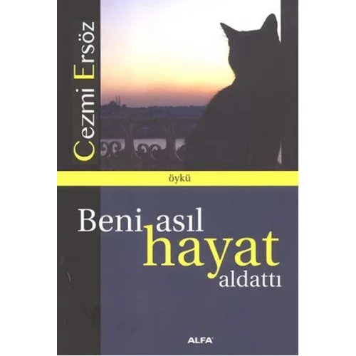 Beni Asıl Hayat Aldattı