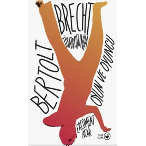 Bertolt Brecht Tiyatrosunda Oyun ve Oyuncu