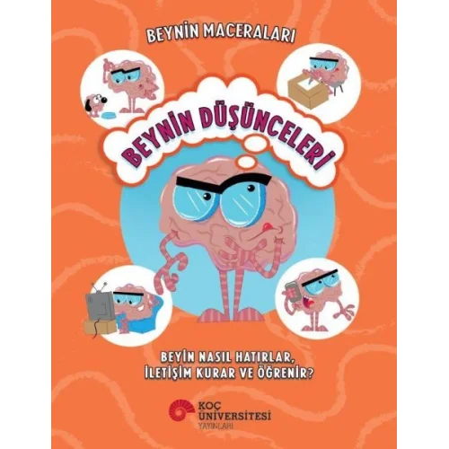 Beynin Maceraları - Beynin Düşünceleri Beyin Nasıl Hatırlar, İletişim Kurar Ve Öğrenir?