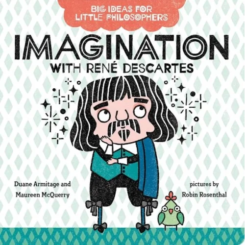 Big Ideas for Little Philosophers: Imagination with Rene Descartes