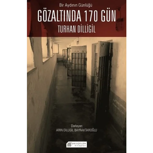 Bir Aydının Günlüğü : Gözaltında 170 Gün -Turhan Dilligil