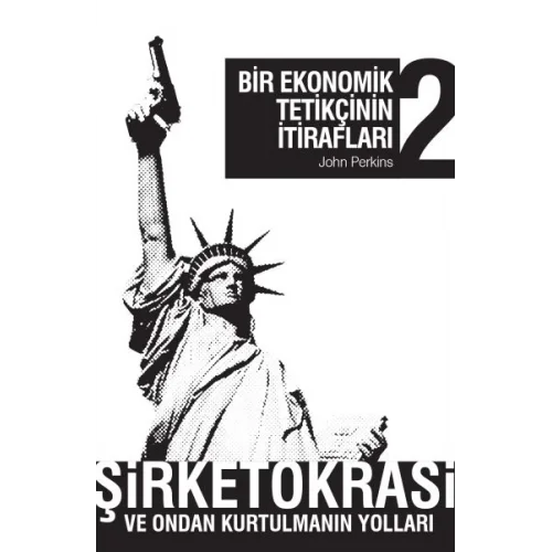 Bir Ekonomik Tetikçinin İtirafları 2 Şirketokrasi ve Ondan Kurtulmanın Yolları