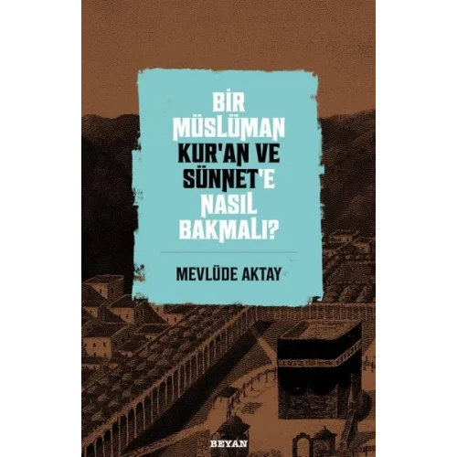 Bir Müslüman Kur’an ve Sünnet’e Nasıl Bakmalı?