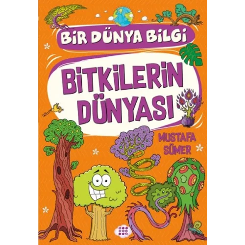Bitkilerin Dünyası - Bir Dünya Bilgi