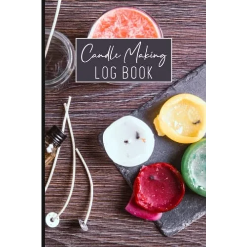 Candle Making Log Book: Homemade Candle Making Record Journal for Beginners