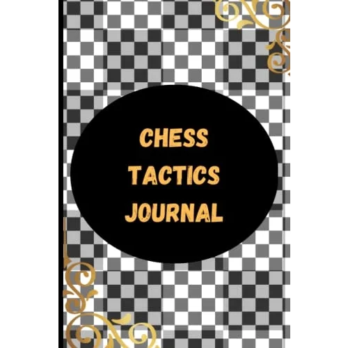 Chess Annotation Log | Chess Opening Journal: 120 Pages Chess tactics Journal; Chess Notation Book