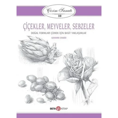 Çizim Sanatı Serisi 10 - Çiçekler, Meyveler ve Sebzeler