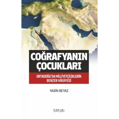 Coğrafyanın Çocukları – Ortadoğu’da Milliyetçiliklerin Benzer Hikâyesi
