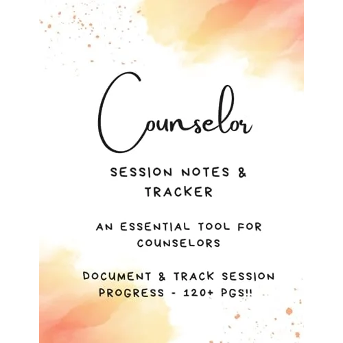 COUNSELOR: Session Notes & Planner [120+ PGS] - An Essential Tool for Documenting Counseling Sessions; Mental Health Counselor Notebook; Counselor & Therapist Counseling Session Notes