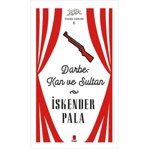 Darbe: Kan ve Sultan - Tiyatro Eserleri 6 - Ciltsiz