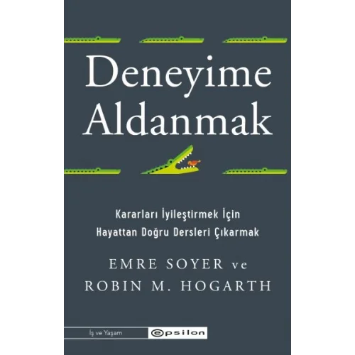 Deneyime Aldanmak Kararları İyileştirmek İçin  Hayattan Doğru Dersleri Çıkarmak