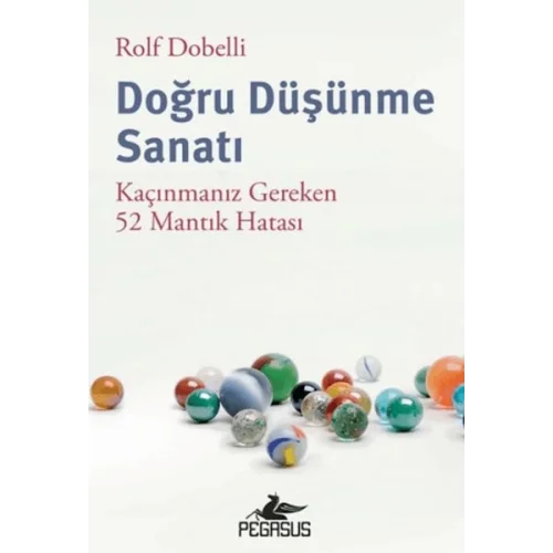 Doğru Düşünme Sanatı: Kaçınmanız Gereken 52 Mantık Hatası