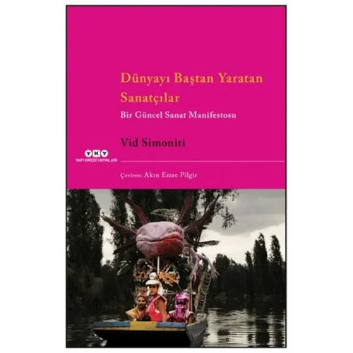 Dünyayı Baştan Yaratan Sanatçılar Bir Güncel Sanat Manifestosu