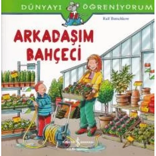 Dünyayı Öğreniyorum - Arkadaşım Bahçeci