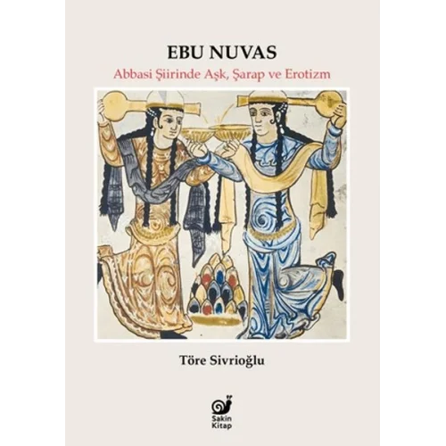 Ebu Nuvas Abbasi Şiirinde Aşk, Şarap ve Erotizm