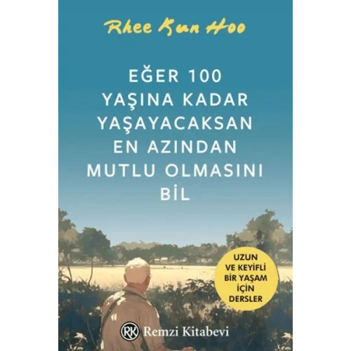 Eğer 100 Yaşına Kadar Yaşayacaksan En Azından Mutlu Olmasını Bil