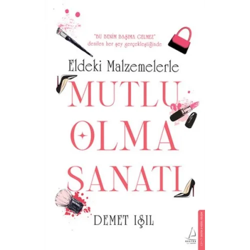 Eldeki Malzemelerle Mutlu Olma Sanatı