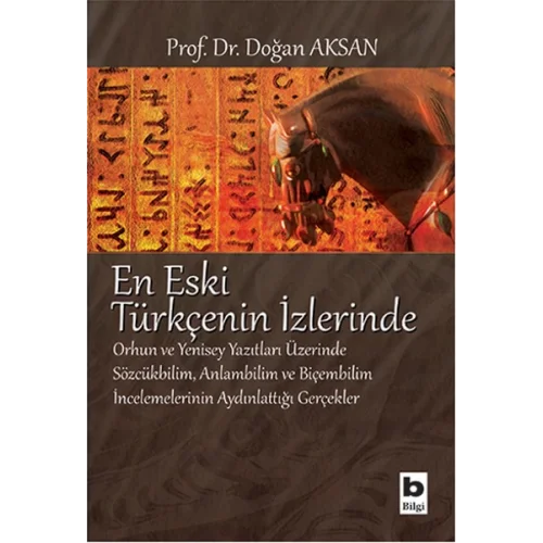 En Eski Türkçenin İzlerinde  Orhun ve Yenisey Yazıtları Üzerine Sözcükbilim, Anlambilim ve Biçem