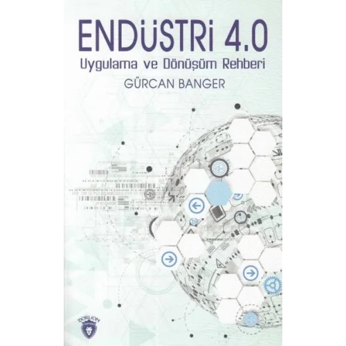 Endüstri 4.0 Uygulamaları ve Dönüşüm Rehberi
