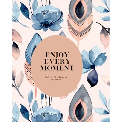 Enjoy Every Moment: beginner-friendly journal for women