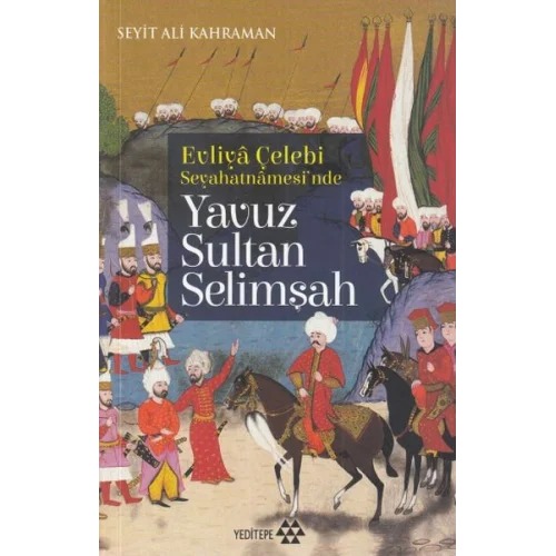 Evliya Çelebi Seyehatnamesinde - Yavuz Sultan Selimşah