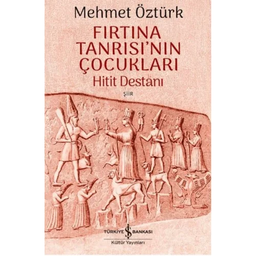Fırtına Tanrısının Çocukları - Hitit Destanı