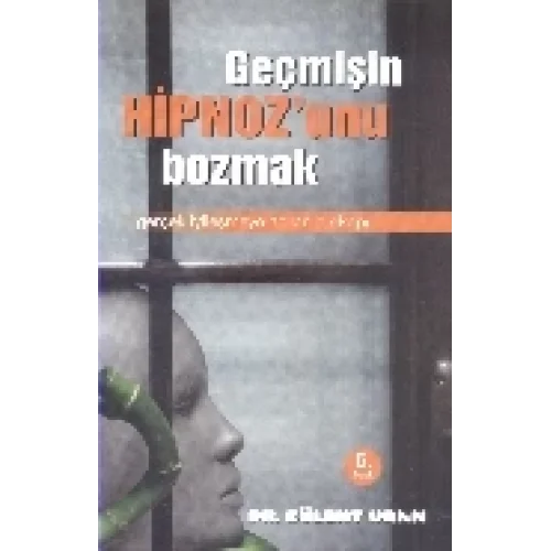 Geçmişin Hipnozunu Bozmak