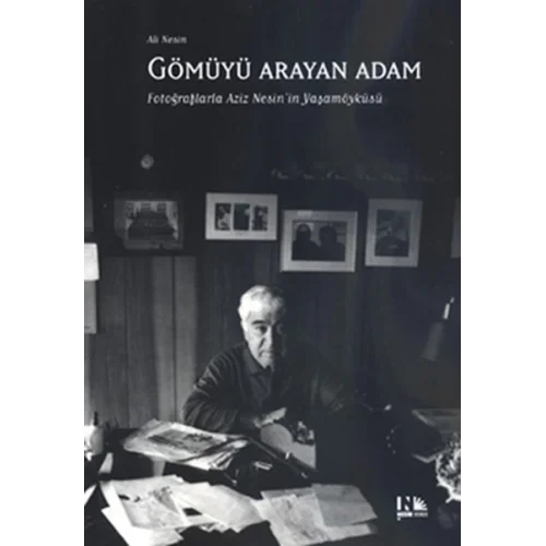 Gömüyü Arayan Adam  Fotoğraflarla Aziz Nesinin Yaşamöyküsü