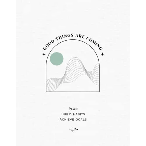 Good Things Are Coming: Weekly planner with goal setting, habit tracking, water tracking, monthly reflection