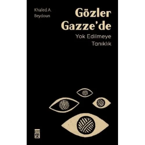 Gözler Gazze’de Yok Edilmeye Tanıklık