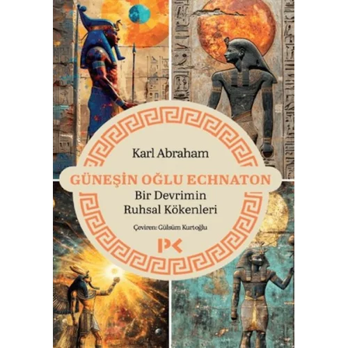 Güneşin Oğlu Echnaton - Bir Devrimin Ruhsal Kökenleri