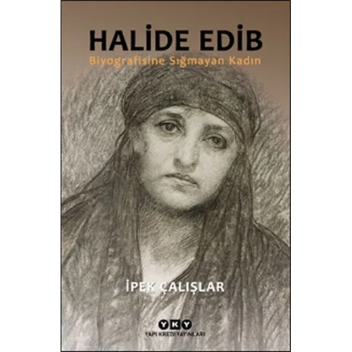 Halide Edib - Biyografisine Sığmayan Kadın