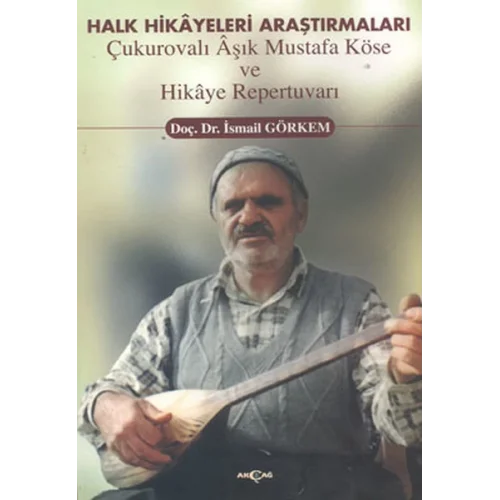 Halk Hikayeleri Araştırmaları: Çukurovalı Aşık Mustafa Köse ve Hikaye Repertuvarı