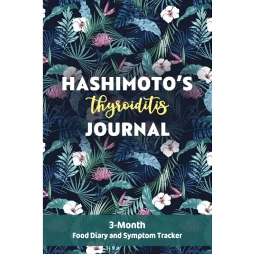 Hashimoto’s Thyroiditis Journal: 3-Month Food Diary and Symptom Tracker in 6”x 9” size | Tropical