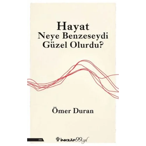 Hayat Neye Benzeseydi Güzel Olurdu?