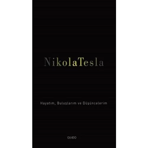 Nikola Tesla: Hayatım, Buluşlarım ve Düşüncelerim