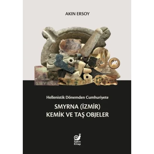 Hellenistik Dönemden Cumhuriyete Smyrna (İzmir) Kemik ve Taş Objeler