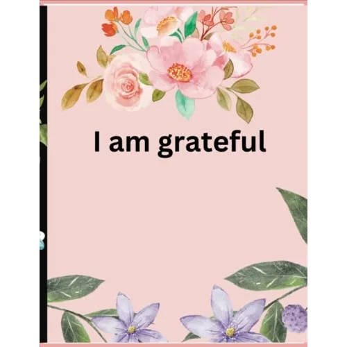 I am grateful: Gratitude Journal