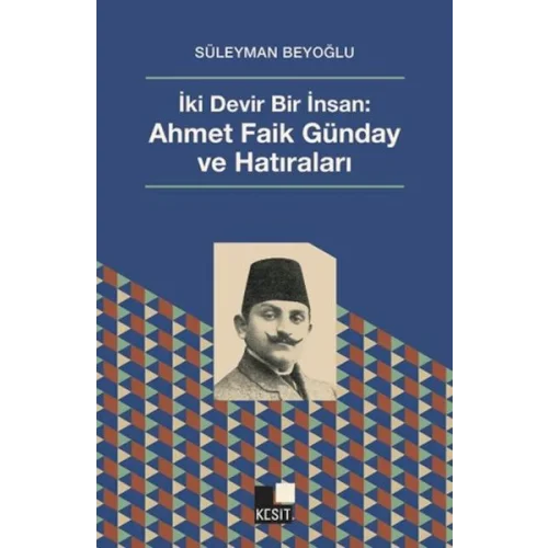 İki Devir Bir İnsan: Ahmet Faik Günday ve Hatıralar