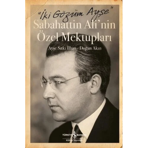 İki Gözüm Ayşe - Sabahattin Alinin Özel Mektupları