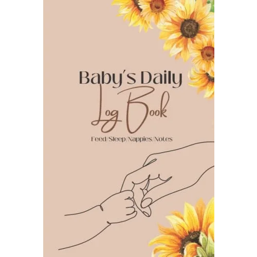 Independently published Babys Daily Log Book, Feed/Sleep/Nappies/Notes: Planner, Journal to Record and keep Track of Babys Feeding and Sleeping patterns, Activities and Dirty Nappies.