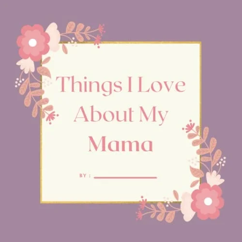 Independently published Things I Love About My Mama, Colored Prompted Fill In the Blank Book, Gift For Mama, 8.5 x 8.5