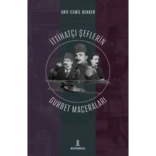 İttihatçı Şeflerin Gurbet Maceraları