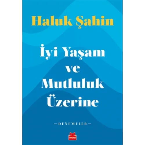 İyi Yaşam ve Mutluluk Üzerine - Denemeler