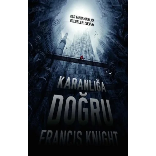 Karanlığa Doğru  Bazı Kahramanlar Gölgeleri Sever