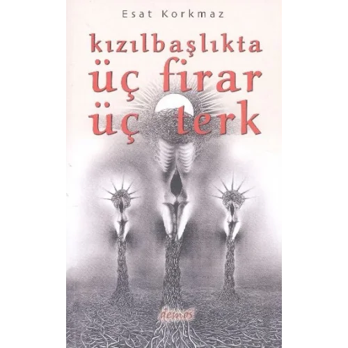 Kızılbaşlıkta Üç Firar Üç Terk